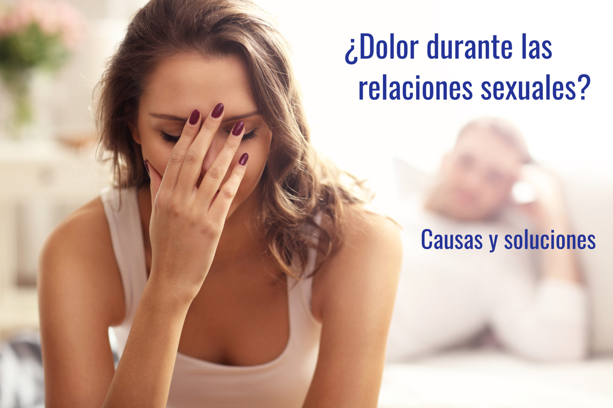 Dolor durante las relaciones sexuales: causas y soluciones